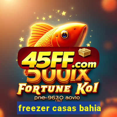 freezer casas bahia